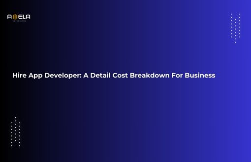 Hire App Developer: A Detail Cost Breakdown For Business